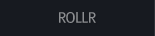 ROLLR